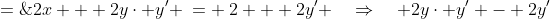 2x + 2y\cdot y' \:= \:2 + 2y' \quad\Rightarrow\quad 2y\cdot y' - 2y'\;=\;2 - 2x