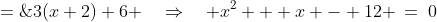 x(x+4) \;=\;3(x+2)+6 \quad\Rightarrow\quad x^2 + x - 12 \:=\:0