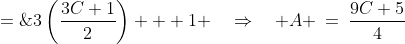 2A \;=\;3\left(\frac{3C+1}{2}\right) + 1 \quad\Rightarrow\quad A \:=\:\frac{9C+5}{4}