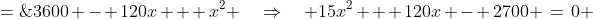 16x^2 + 900 \;=\;3600 - 120x + x^2 \quad\Rightarrow\quad 15x^2 + 120x - 2700 \:=\:0 