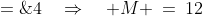 \frac{1}{3}M \;=\;4\quad\Rightarrow\quad M \:=\:12