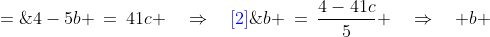4-5b \:=\:41c \quad\Rightarrow\quad{\color{blue}[2]}\;b \:=\:\frac{4-41c}{5} \quad\Rightarrow\quad b \;=\;-8c + \frac{4-c}{5}