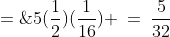 P(\text{1 Correct, 4 Incorrect}) \;=\;5(\frac{1}{2})(\frac{1}{16}) \:=\:\dfrac{5}{32}