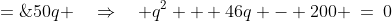 q\!:\;\;2(100 + 2q) - q^2 \;=\;50q \quad\Rightarrow\quad q^2 + 46q - 200 \:=\:0