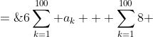 6\sum^{100}_{k=1} a_k + \sum^{100}_{k=1}8 \;=\;2000 