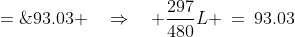\frac{3}{4}\cdot\frac{9}{10}\cdot\frac{11}{12}\cdo  t L \;=\;93.03 \quad\Rightarrow\quad \frac{297}{480}L \:=\:93.03