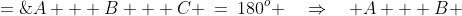 A + B + C \:=\:180^o \quad\Rightarrow\quad A + B \;=\;180^o - C