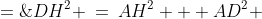 H\!AD\!:\;\;DH^2 \:=\:AH^2 + AD^2 \;=\;2^2 + (2+2\sqrt{2})^2 \;=\;16 + 8\sqrt{2}