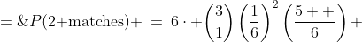 P(\text{2 matches}) \:=\:6\cdot {3\choose1}\left(\frac{1}{6}\right)^2\left(\frac{5  }{6}\right) \;=\;\frac{90}{216}
