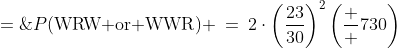 P(\text{WRW or WWR}) \:=\:2\cdot\left(\frac{23}{30}\right)^2\left(\frac  {7}{30}\right)\;=\;\frac{7,\!406}{27,\!000} 