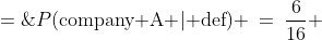 P(\text{company A }|\text{ d{e}f}) \:=\:\frac{6}{16} \;=\;0.375
