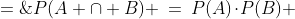 P(A \cap B) \:=\:P(A)\!\cdot\!P(B) \;=\;X\!\cdot\!P(B) 