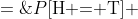 P[\text{H = T}] \;=\;\frac{1}{36}\!\cdot\!\frac{1}{2} + \frac{3}{36}\!\cdot\!\frac{3}{8} + \frac{5}{36}\!\cdot\!\frac{5}{16} + \frac{5}{36}\!\cdot\!\frac{35}{128} + \frac{3}{36}\!\cdot\!\frac{63}{256} + \frac{1}{36}\!\cdot\!\frac{231}{512} \;=\;\frac{2941}{18432} 