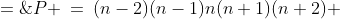 P \:=\:(n-2)(n-1)n(n+1)(n+2) \;=\;n(n^2-1)(n^2-4) \;=\;n(n^4-5n+4) 