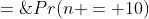 Pr(n = 10)\;=\;e^{-10}*\frac{10^{10}}{10!}\;=\;0.125