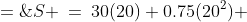 S \:=\:30(20)+0.75(20^2) \;=\;300