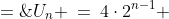 U_n \:=\:4\cdot2^{n-1} \;=\;2^2\cdot2^{n-1} \;=\;2^{n+1}
