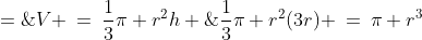 V \:=\:\frac{1}{3}\pi r^2h \;=\;\frac{1}{3}\pi r^2(3r) \:=\:\pi r^3