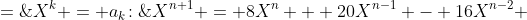 X^k = a_k\!:\;\;X^{n+1} = 8X^n + 20X^{n-1} - 16X^{n-2} \;=\;0