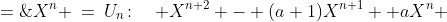 X^n \:=\:U_n\!:\quad X^{n+2} - (a+1)X^{n+1} +aX^n \;=\;0