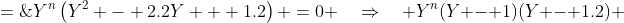 Y^n\left(Y^2 - 2.2Y + 1.2\right) \:=\:0 \quad\Rightarrow\quad Y^n(Y - 1)(Y - 1.2) \;=\;0