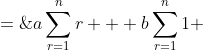 a\sum^n_{r=1}r + b\sum^n_{r=1}1 \;=\;3n^2+2n