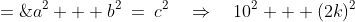 a^2 + b^2\:=\:c^2\quad\Rightarrow\quad10^2 + (2k)^2\;=\;(3k)^2