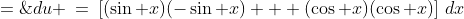 du \:=\:\left[(\sin x)(-\sin x) + (\cos x)(\cos x)\right]\,dx\;=\;(\cos^2\!x-\sin^2\!x)\,dx \;=\;\cos2x\,dx