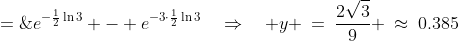 y \;=\;e^{-\frac{1}{2}\ln3} - e^{-3\cdot\frac{1}{2}\ln3}\quad\Rightarrow\quad y \:=\:\frac{2\sqrt{3}}{9} \:\approx\:0.385