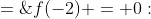 f(-2) = 0:\;\;a(-2)^3 + b(-2)^2 + c(-2) + 2\;=\;0
