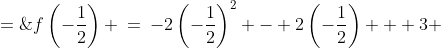 f\left(-\frac{1}{2}\right) \:=\:-2\left(-\frac{1}{2}\right)^2 - 2\left(-\frac{1}{2}\right) + 3 \;=\;\boxed{\frac{7}{2}} 