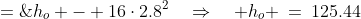 0 \;=\;h_o - 16\cdot2.8^2\quad\Rightarrow\quad h_o \:=\:125.44