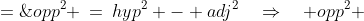 opp^2 \:=\:hyp^2 - adj^2\quad\Rightarrow\quad opp^2 \;=\;\left[\sqrt{L^2+4W^2}\sqrt{4L^2+W^2}\right]^2 - \left[2(L^2+W^2)\right]^2
