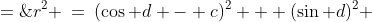 r^2 \:=\:(\cos d - c)^2 + (\sin d)^2 \;=\;\cos^2\!d - 2c\cos d + c^2 + \sin^2\!d \;=\;1 - 2c\cos d + c^2
