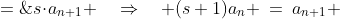 a_n + s\!\cdot\!a_n \;=\;s\!\cdot\!a_{n+1} \quad\Rightarrow\quad (s+1)a_n \:=\:a_{n+1} 