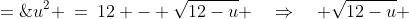 u^2 \:=\:12 - \sqrt{12-u} \quad\Rightarrow\quad \sqrt{12-u} \;=\;12 - u^2