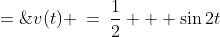v(t) \:=\:\frac{1}{2} + \sin2t\;=\;0