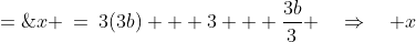 x \:=\:3(3b) + 3 + \dfrac{3b}{3} \quad\Rightarrow\quad x\;=\;10b + 3