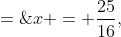 x = \frac{25}{16},\;y \;=\;20 + 50\left(\frac{25}{16}\right) - 16\left(\frac{25}{16}\right)^2 \;=\;59.0625