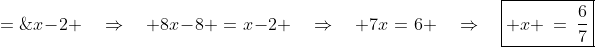 8(x-1) \;=\;x-2 \quad\Rightarrow\quad 8x-8 \:=\:x-2 \quad\Rightarrow\quad 7x\:=\:6 \quad\Rightarrow\quad\boxed{ x \:=\:\frac{6}{7}}