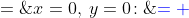 x=0,\:y=0\!:\;\;(0+3)^2 + (0-4)^2 \;=\;3^2 + (-4)^2 \;\;{\bf{\color{blue}= \;25}}