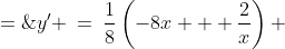 y' \:=\:\frac{1}{8}\left(-8x + \frac{2}{x}\right) \;=\;\frac{1}{4x} - x