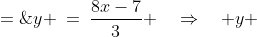 \text{Solve for }y\!:\;y \:=\:\frac{8x-7}{3} \quad\Rightarrow\quad y \;=\;2x - 2 + \frac{2x-1}{3}\;\;{\color{blue}[1]}