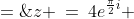 z \:=\:4e^{\frac{\pi}{2}i} \;=\;4\left(\cos\tfrac{\pi}{2} + i\sin\tfrac{\pi}{2}\right) \;=\; 4(0 + i\!\cdot\!1) \;=\;4i