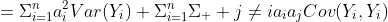 =\Sigma_{i=1}^na_i^2Var(Y_i)+\Sigma_{i=1}^n\Sigma_  {j\neq{i}}a_ia_jCov(Y_i,Y_i)