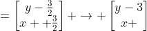 =\begin{bmatrix}y-\frac{3}{2}\\x +\frac{3}{2}\end{bmatrix} \to \begin{bmatrix}y-3\\x \end{bmatrix}