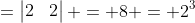 =\begin{vmatrix}2&0&0&0\\0&2&1&0\\0&4&3&2\\0&-2&-1&2\end{vmatrix} = 8 = 2^3