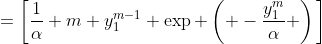 =\bigg{[}\frac{1}{\alpha} m y_1^{m-1} \exp \left( -\frac{y_1^m}{\alpha} \right)\bigg{]}