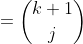 =\binom{k+1}{j}