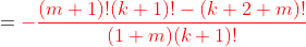 =\color{red}-\frac{(m+1)!(k+1)!-(k+2+m)!}{(1+m)(k+1)!}